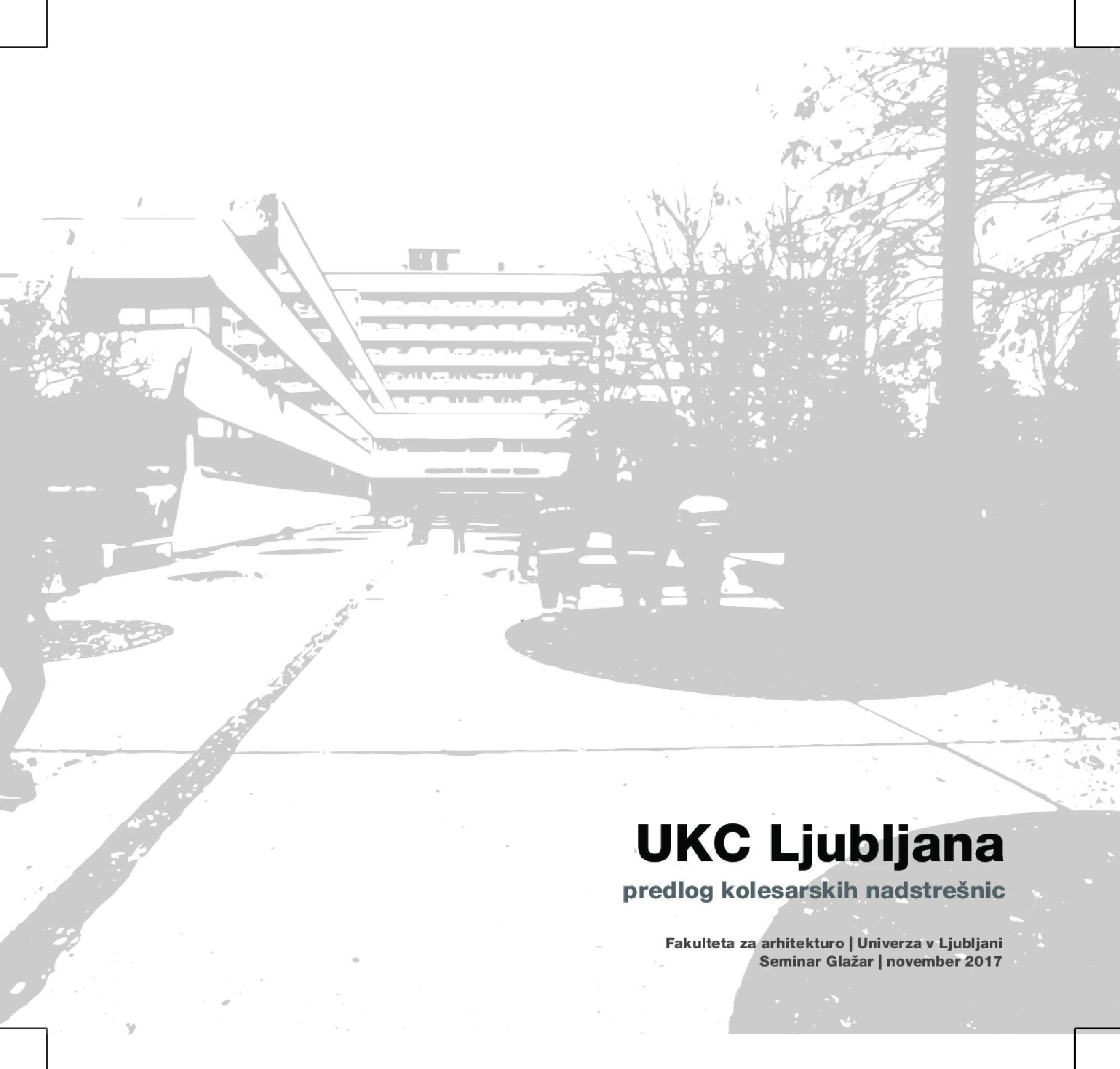 Manca Košir, Eva Lasič, Adrianna Lenkowska, Lena Maćkow, Agnieszka Zajac, Ania Zydzg, Žan Krivec, Luka Gudelj, Miha Uršič, Peter Kovač, Matej Krajnc, Manca Šavs - UKC Ljubljana:
Predlog kolesarskih nadstrešnic